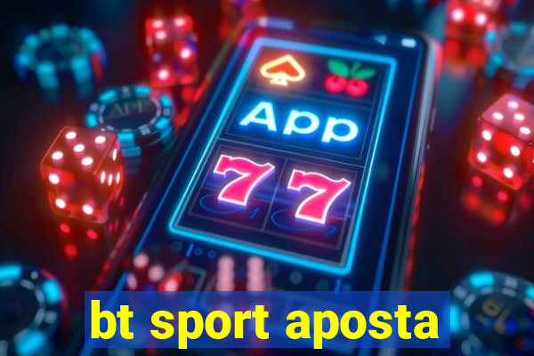 bt sport aposta